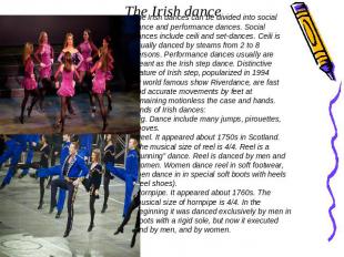 The Irish dance The Irish dances can be divided into social dance and performanc