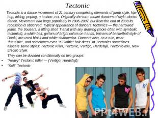 Tectonic Tectonic is a dance movement of 21 century comprising elements of jump