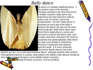 Bally dance Bally dance is a Arabian traditional dance. It is the western name o