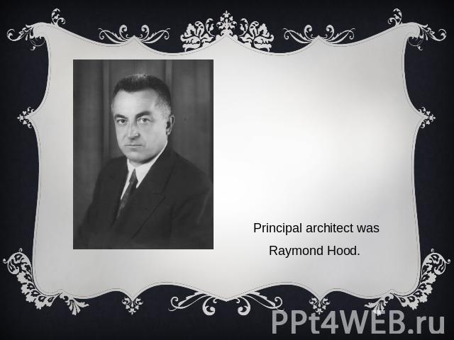 Principal architect was Raymond Hood.