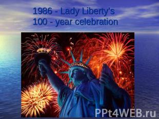 1986 - Lady Liberty’s 100 - year celebration