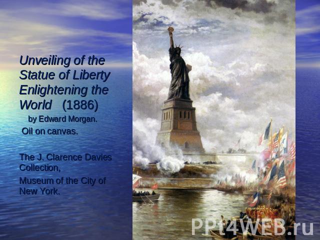 Unveiling of the Statue of Liberty Enlightening the World  (1886) by Edward Morgan. Oil on canvas. The J. Clarence Davies Collection, Museum of the City of New York.