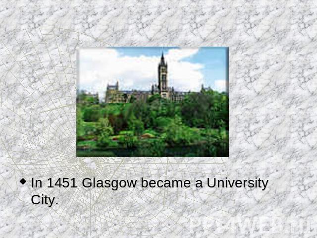 In 1451 Glasgow became a University City.