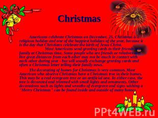 Christmas Americans celebrate Christmas on December, 25. Christmas is a religiou