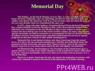 Memorial Day This holiday, on the fourth Monday of every May, is a day on which