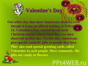 Valentine's Day One other day that most Americans observe, even though it is not