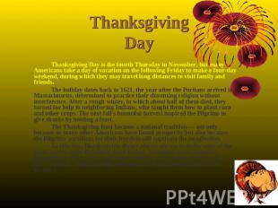 ThanksgivingDay Thanksgiving Day is the fourth Thursday in November, but many Am
