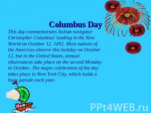 Columbus Day This day commemorates Italian navigator Christopher Columbus' landi