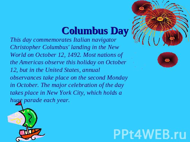 Columbus Day This day commemorates Italian navigator Christopher Columbus' landing in the New World on October 12, 1492. Most nations of the Americas observe this holiday on October 12, but in the United States, annual observances take place on the …