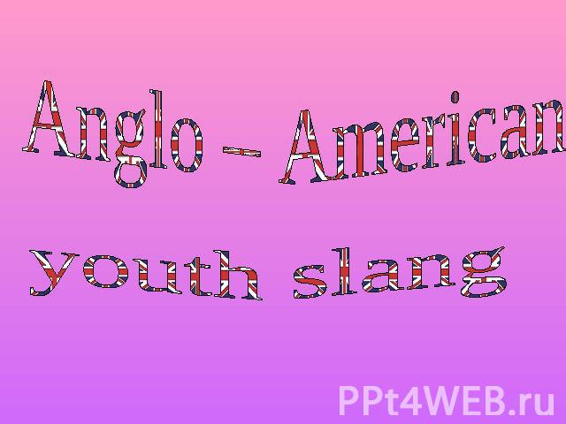 Anglo – American youth slang