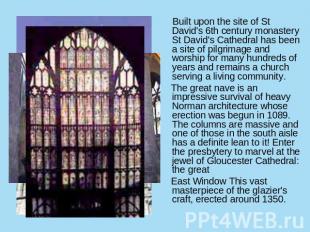 Built upon the site of St David's 6th century monastery St David's Cathedral has