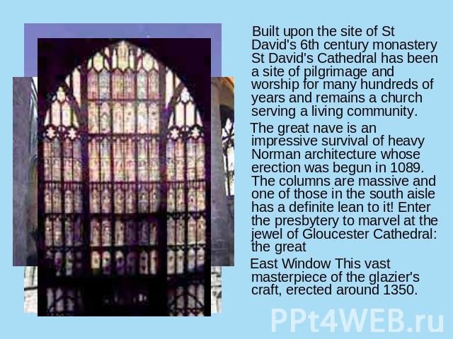 Built upon the site of St David's 6th century monastery St David's Cathedral has been a site of pilgrimage and worship for many hundreds of years and remains a church serving a living community. The great nave is an impressive survival of heavy Norm…