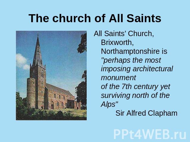 The church of All Saints All Saints' Church, Brixworth, Northamptonshire is 
