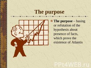The purposeThe purpose – basing or refutation of the hypothesis about presence o