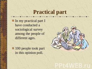 Practical part In my practical part I have conducted a sociological survey among