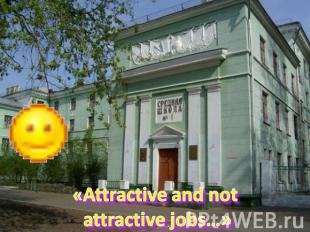 «Attractive and not attractive jobs…»