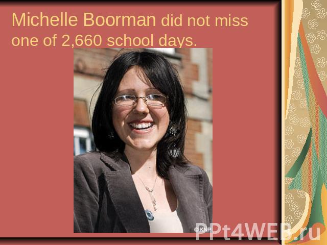 Michelle Boorman did not miss one of 2,660 school days.