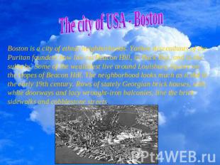The city of USA - Boston Boston is a city of ethnic neighborhoods. Yankee descen