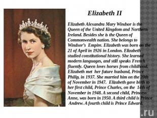 Elizabeth II Elizabeth Alexandra Mary Windsor is the Queen of the United Kingdom