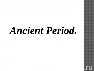 Ancient Period.