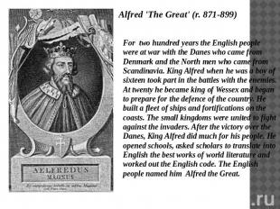 Alfred 'The Great' (r. 871-899) For two hundred years the English people were at