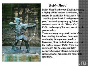 Robin Hood Robin Hood is a hero in English folklore, a highly skilled archer, sw