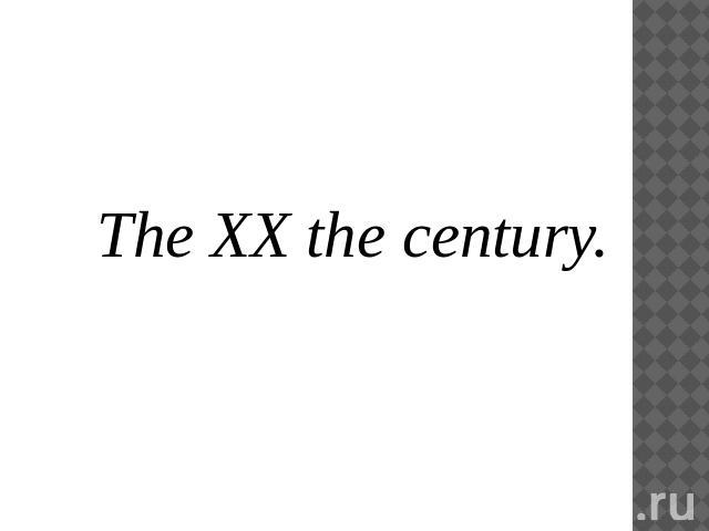 The XX the century.