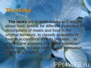 The tasksThe tasks are to learn books and articles about food, to look for diffe