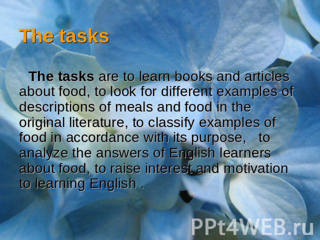 The tasksThe tasks are to learn books and articles about food, to look for different examples of descriptions of meals and food in the original literature, to classify examples of food in accordance with its purpose, to analyze the answers of Englis…