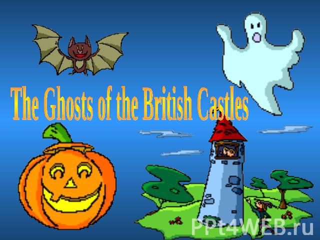 The Ghosts of the British Castles
