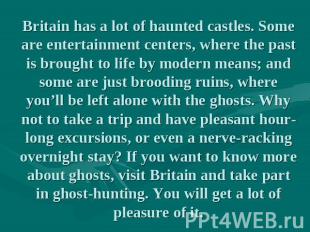 Britain has a lot of haunted castles. Some are entertainment centers, where the