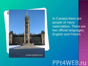 In Canada there are people of many nationalities. There are two official languag