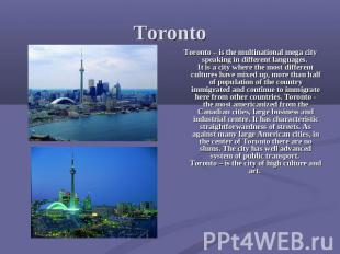 Toronto Toronto – is the multinational mega city speaking in different languages