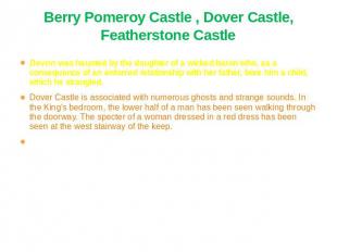 Berry Pomeroy Castle , Dover Castle, Featherstone Castle Devon was haunted by th