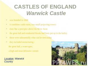CASTLES OF ENGLAND Warwick Castle was founded in 1068it combines castle ruins, t