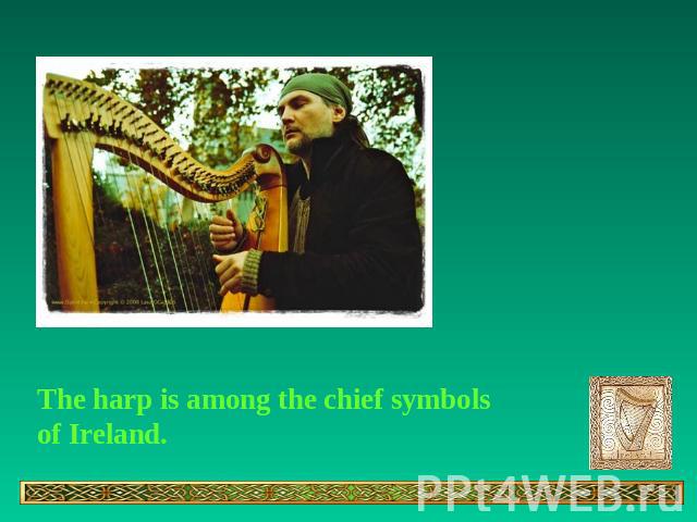 The harp is among the chief symbols of Ireland.