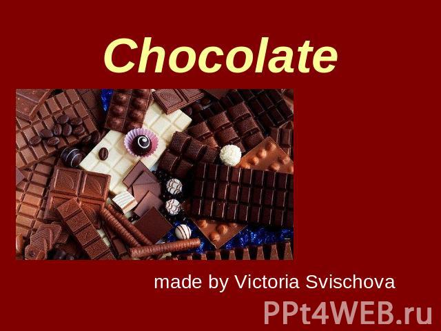 Chocolate made by Victoria Svischova