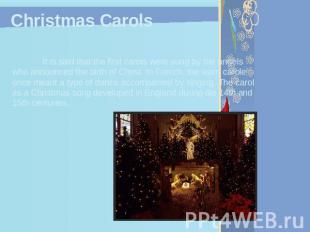 Christmas Carols It is said that the first carols were sung by the angels who an