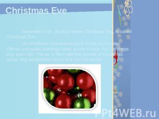 Christmas Eve December 24th, the day before Christmas Day, is called Christmas E