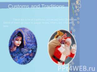 Customs and Traditions There are a lot of traditions connected with Christmas. S
