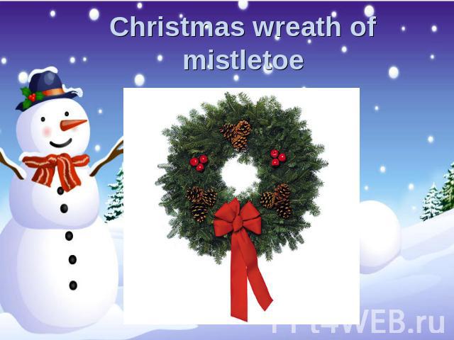 Christmas wreath of mistletoe