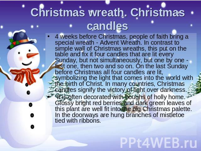 Christmas wreath. Christmas candles 4 weeks before Christmas, people of faith bring a special wreath - Advent Wreath. In contrast to simple wall of Christmas wreaths, this put on the table and fix it four candles that are lit every Sunday, but not s…