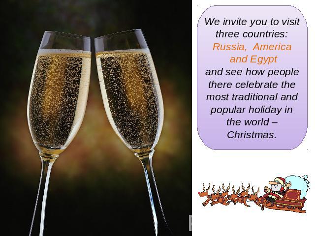 We invite you to visit three countries: Russia, America and Egyptand see how people there celebrate the most traditional and popular holiday in the world – Christmas.