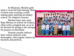 In Malaysia, Muslim girls tend to wear the baju kurung. Most of them start weari