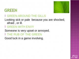 GREEN AROUND THE GILLSLooking sick or pale because you are shocked, afraid , or