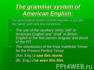 The grammar system of American English: The grammatical system of both varieties