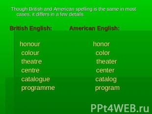 Though British and American spelling is the same in most cases, it differs in a