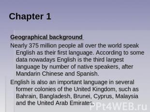 Chapter 1 Geographical background Nearly 375 million people all over the world s