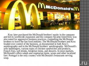 Kroc later purchased the McDonald brothers' equity in the company and led its wo