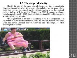1.5. The danger of obesityObesity is one of the most spread diseases of the econ